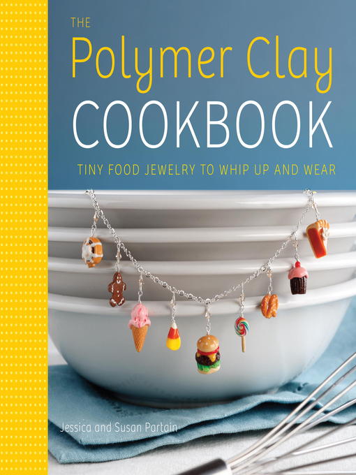Title details for The Polymer Clay Cookbook by Jessica Partain - Available